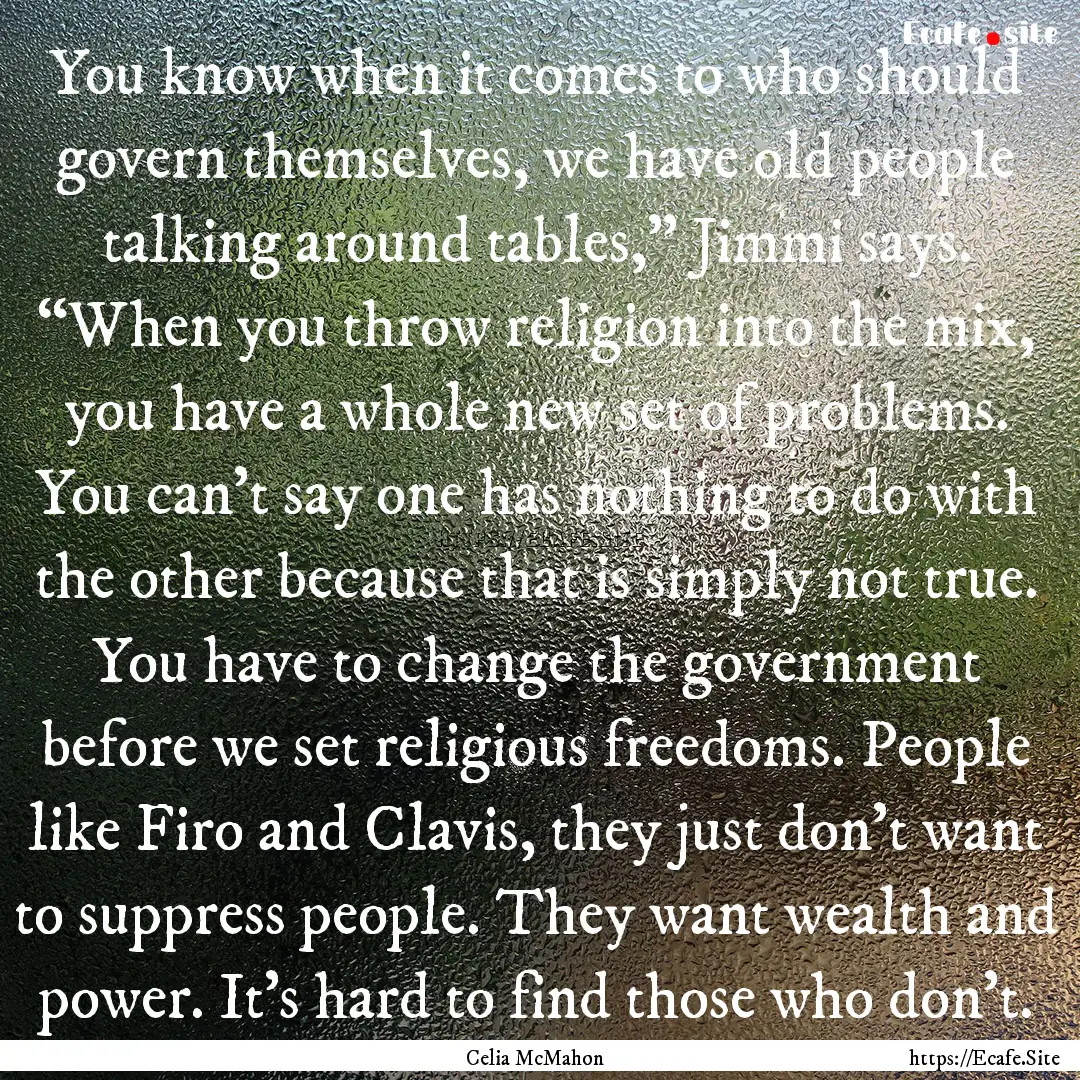 You know when it comes to who should govern.... : Quote by Celia McMahon