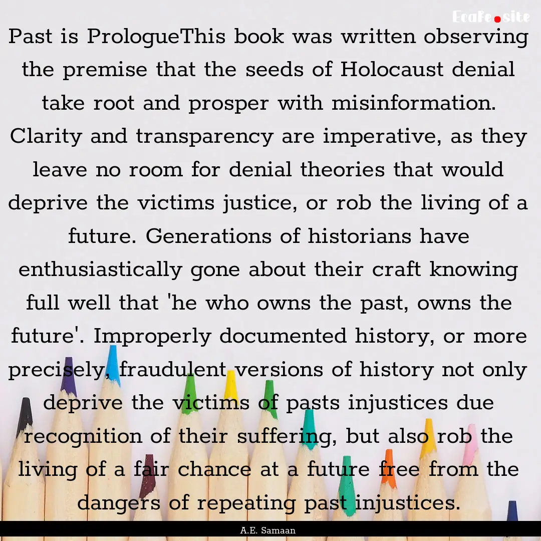 Past is PrologueThis book was written observing.... : Quote by A.E. Samaan