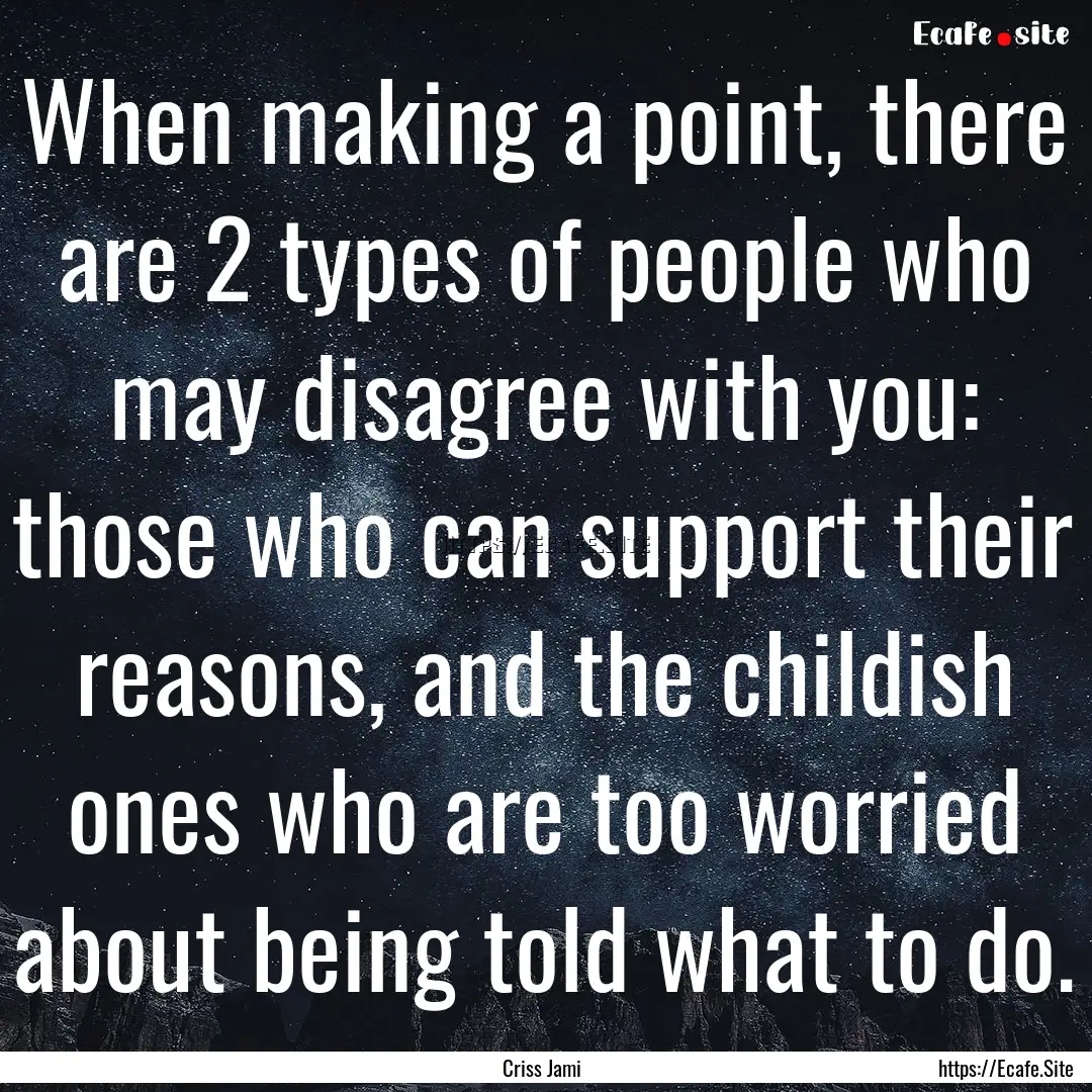 When making a point, there are 2 types of.... : Quote by Criss Jami