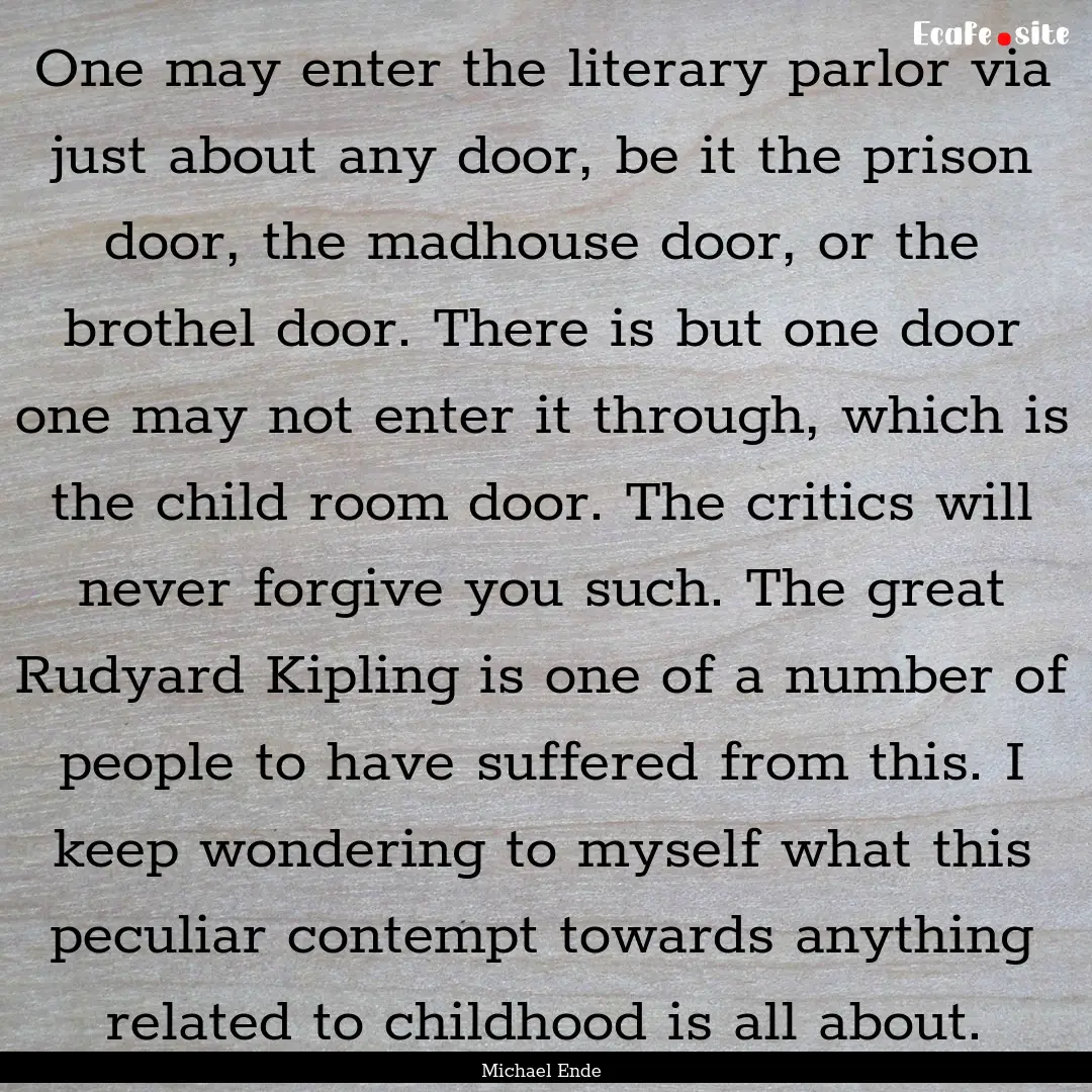 One may enter the literary parlor via just.... : Quote by Michael Ende