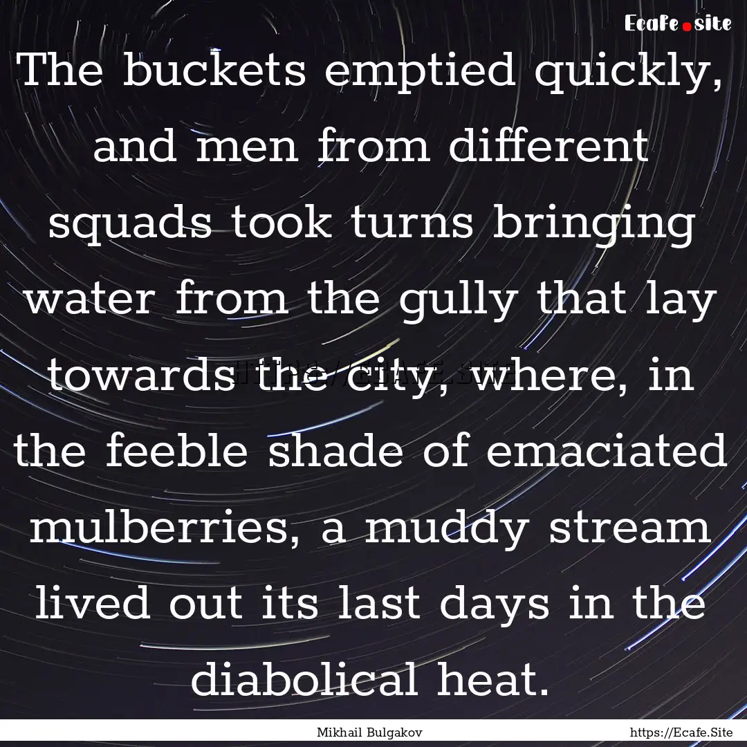 The buckets emptied quickly, and men from.... : Quote by Mikhail Bulgakov