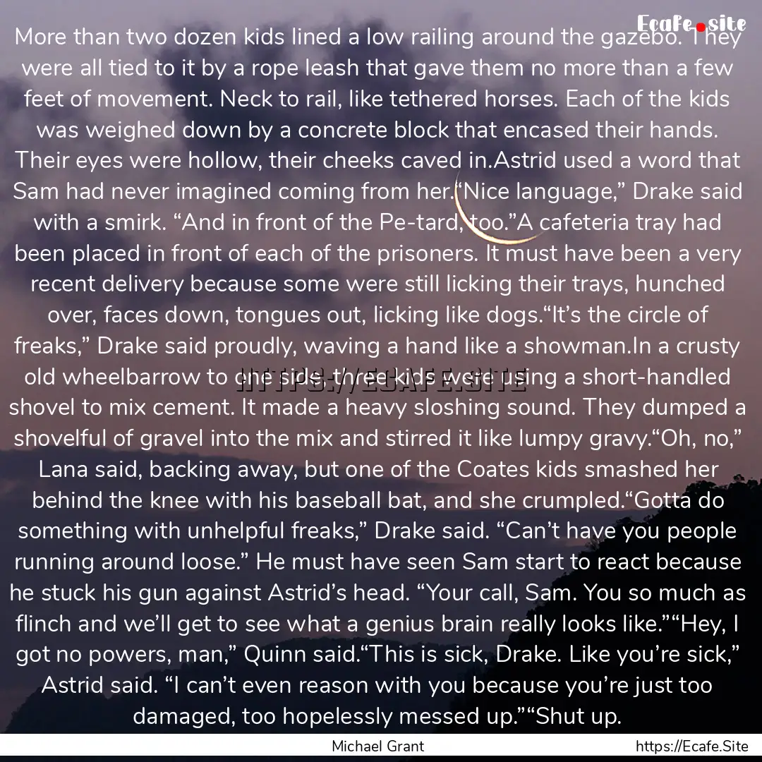 More than two dozen kids lined a low railing.... : Quote by Michael Grant