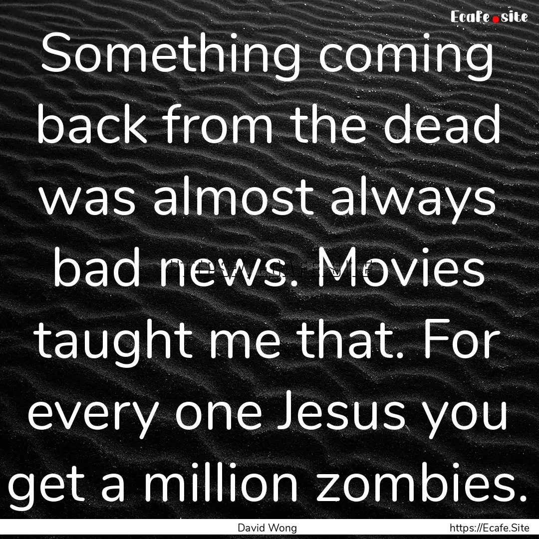 Something coming back from the dead was almost.... : Quote by David Wong