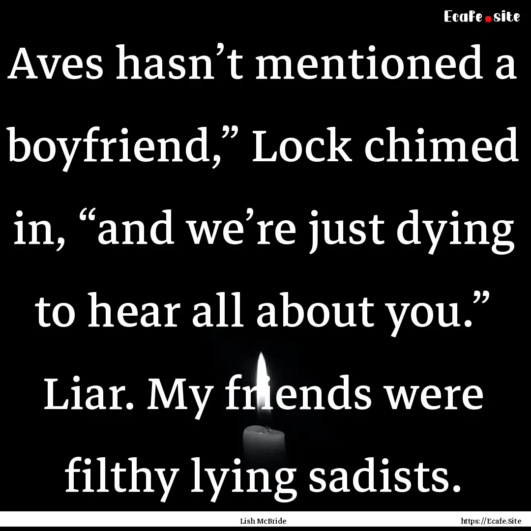 Aves hasn’t mentioned a boyfriend,” Lock.... : Quote by Lish McBride