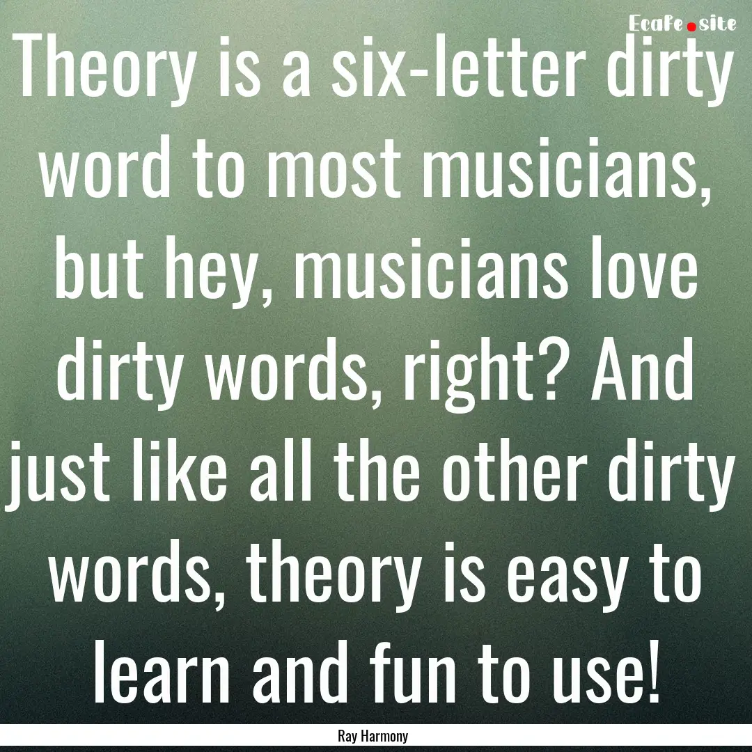 Theory is a six-letter dirty word to most.... : Quote by Ray Harmony