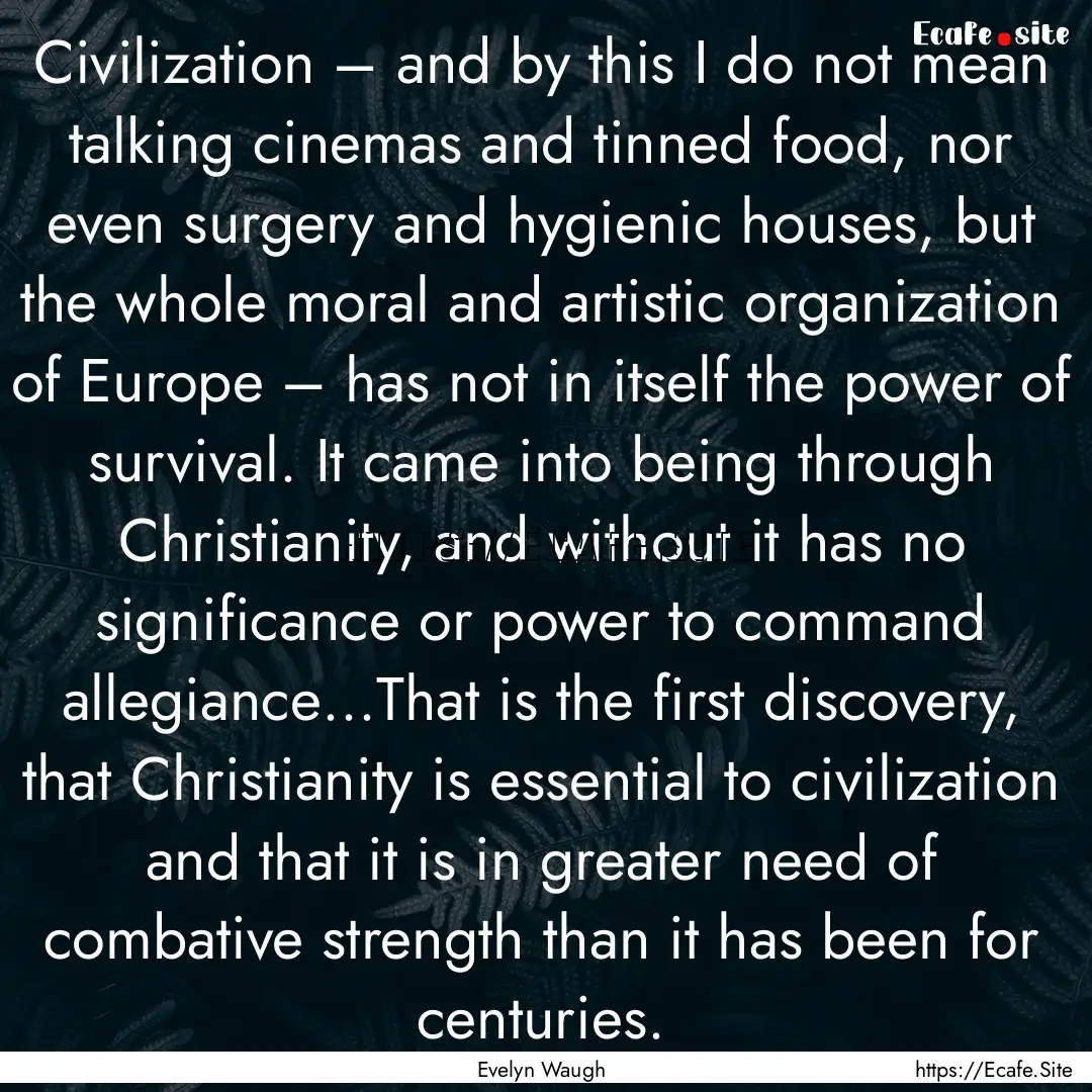 Civilization – and by this I do not mean.... : Quote by Evelyn Waugh