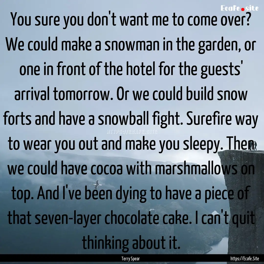 You sure you don't want me to come over?.... : Quote by Terry Spear