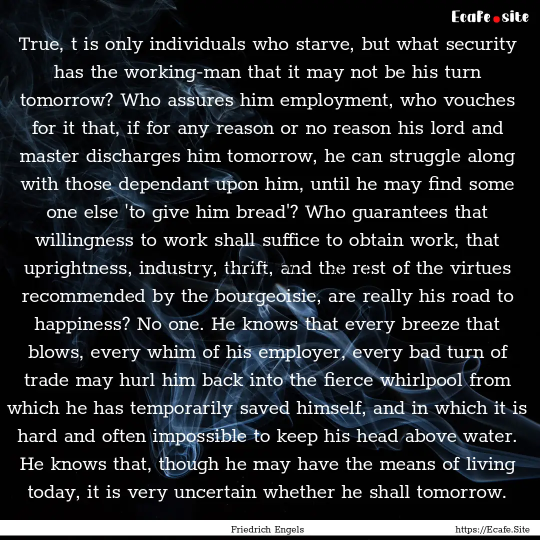 True, t is only individuals who starve, but.... : Quote by Friedrich Engels