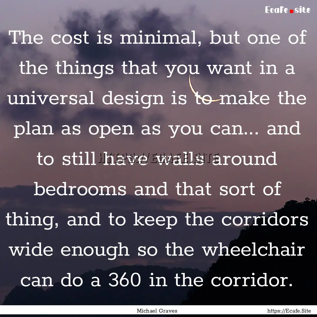 The cost is minimal, but one of the things.... : Quote by Michael Graves