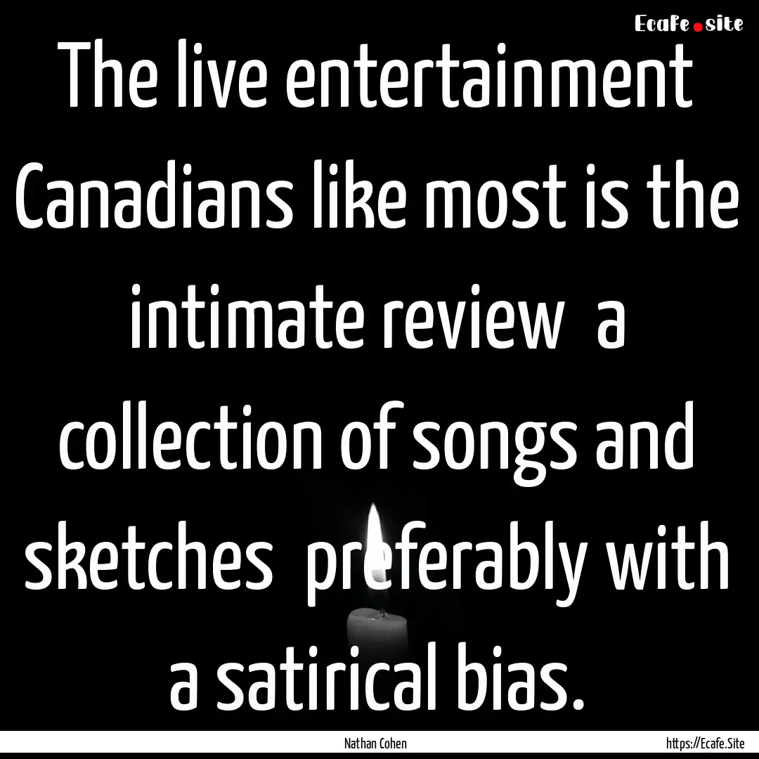 The live entertainment Canadians like most.... : Quote by Nathan Cohen