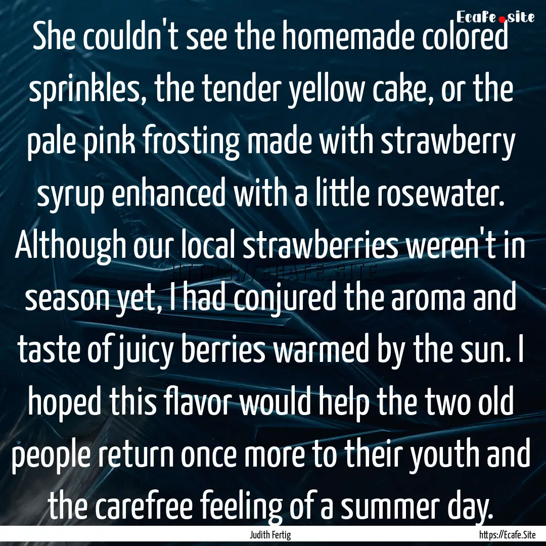 She couldn't see the homemade colored sprinkles,.... : Quote by Judith Fertig