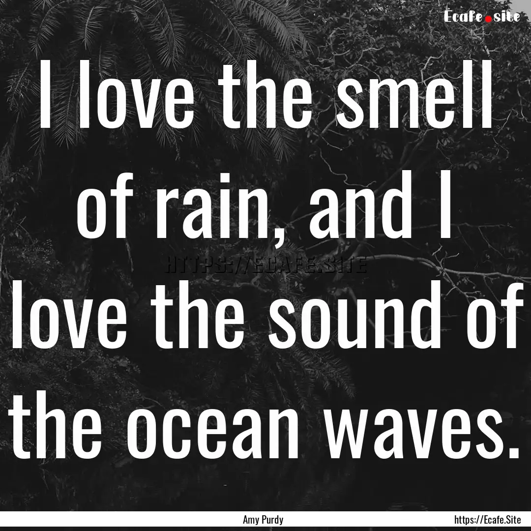 I love the smell of rain, and I love the.... : Quote by Amy Purdy