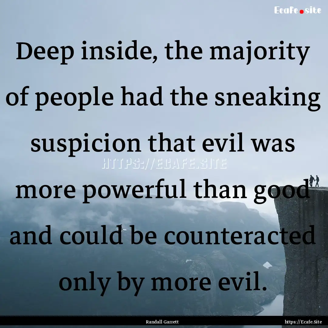 Deep inside, the majority of people had the.... : Quote by Randall Garrett