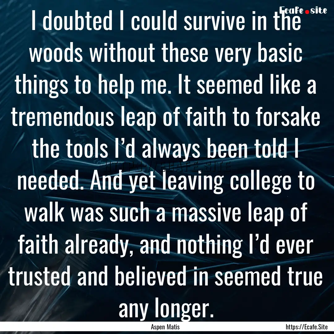 I doubted I could survive in the woods without.... : Quote by Aspen Matis