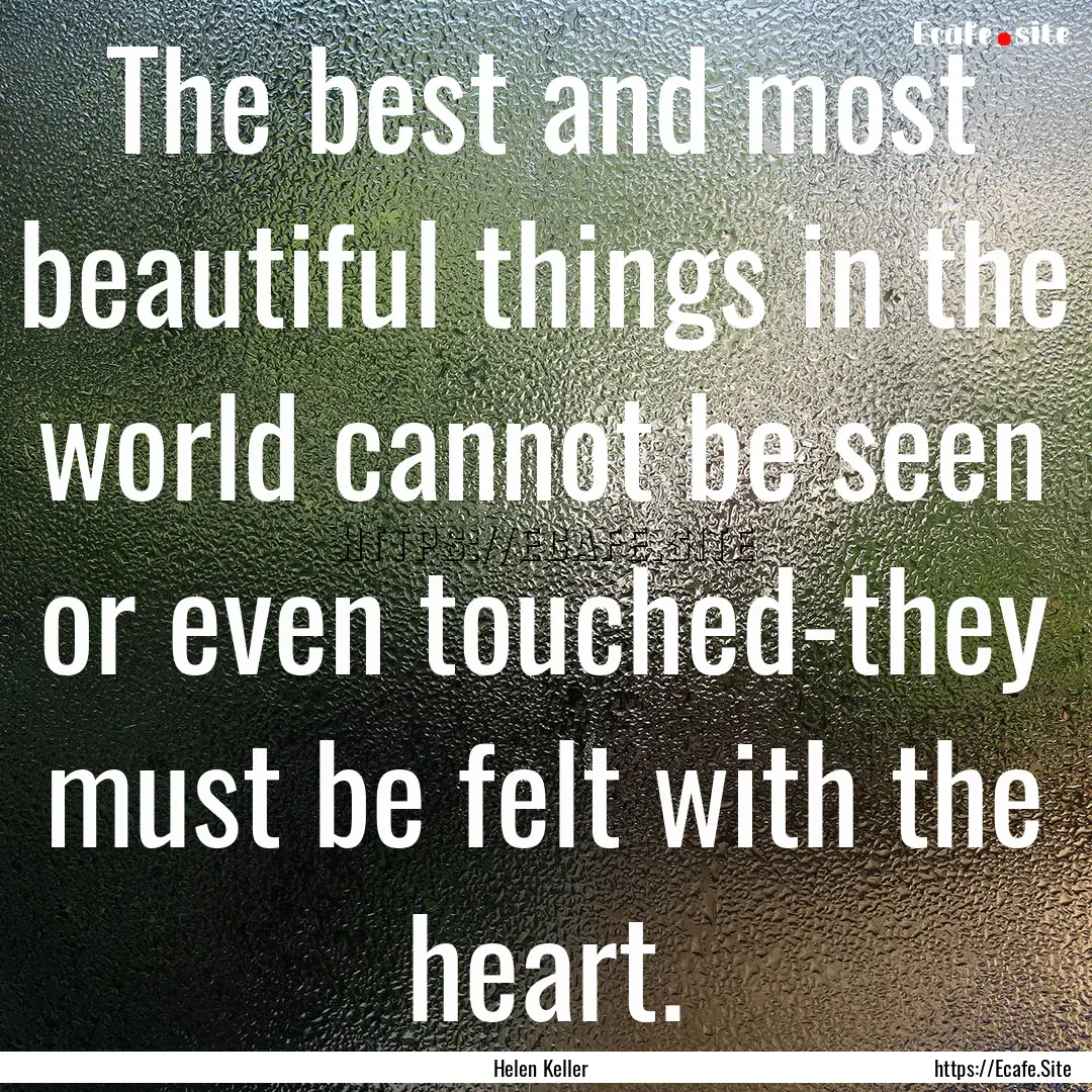 The best and most beautiful things in the.... : Quote by Helen Keller