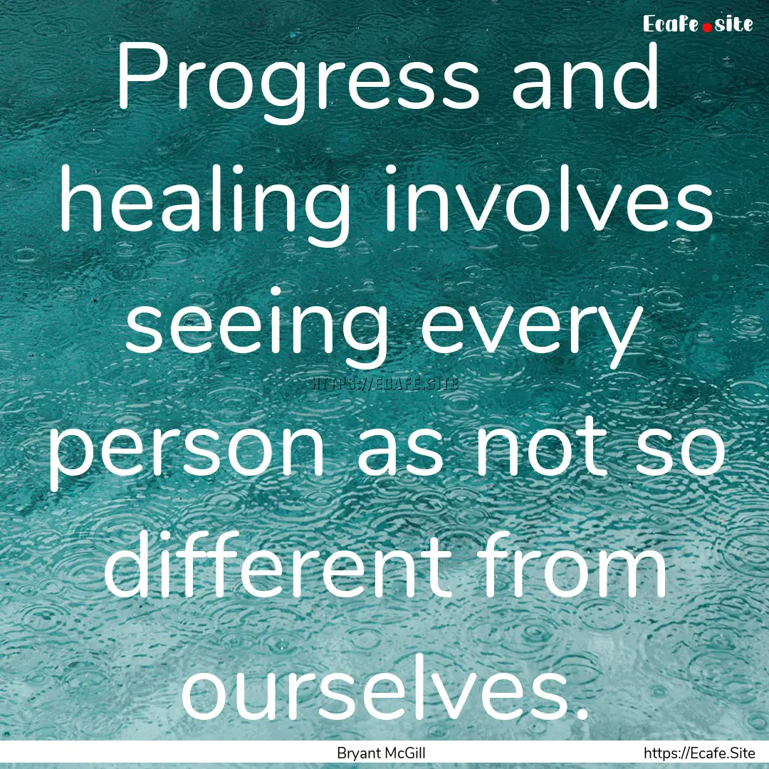 Progress and healing involves seeing every.... : Quote by Bryant McGill