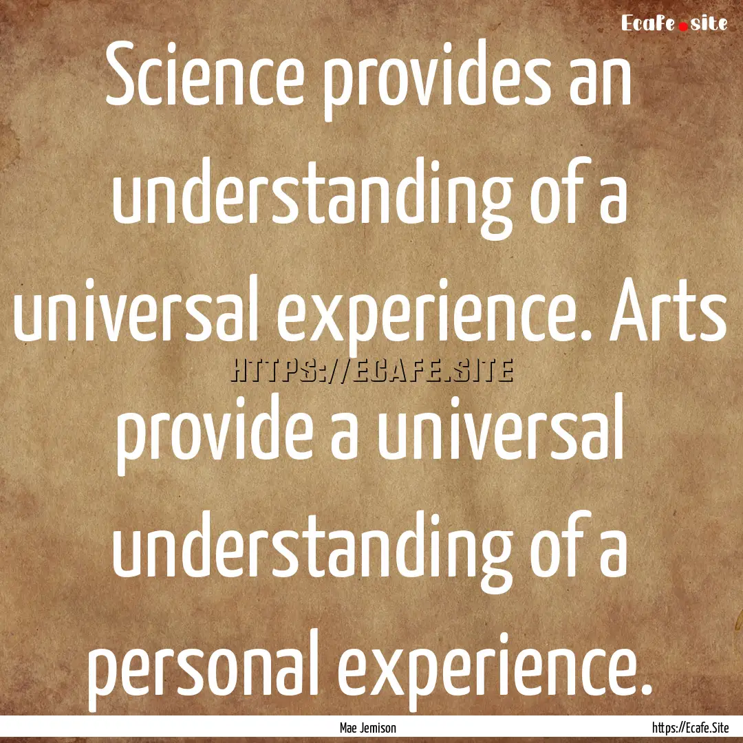 Science provides an understanding of a universal.... : Quote by Mae Jemison