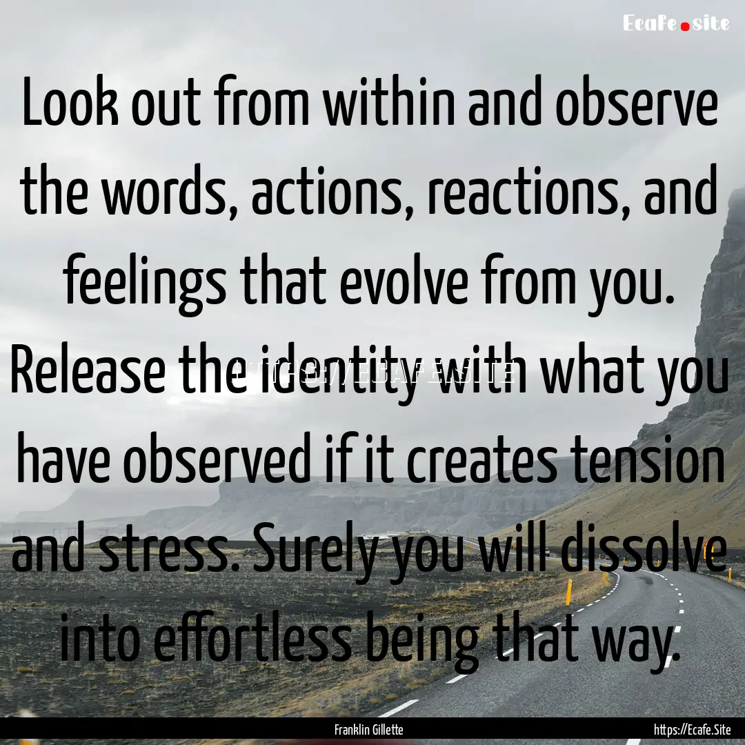 Look out from within and observe the words,.... : Quote by Franklin Gillette