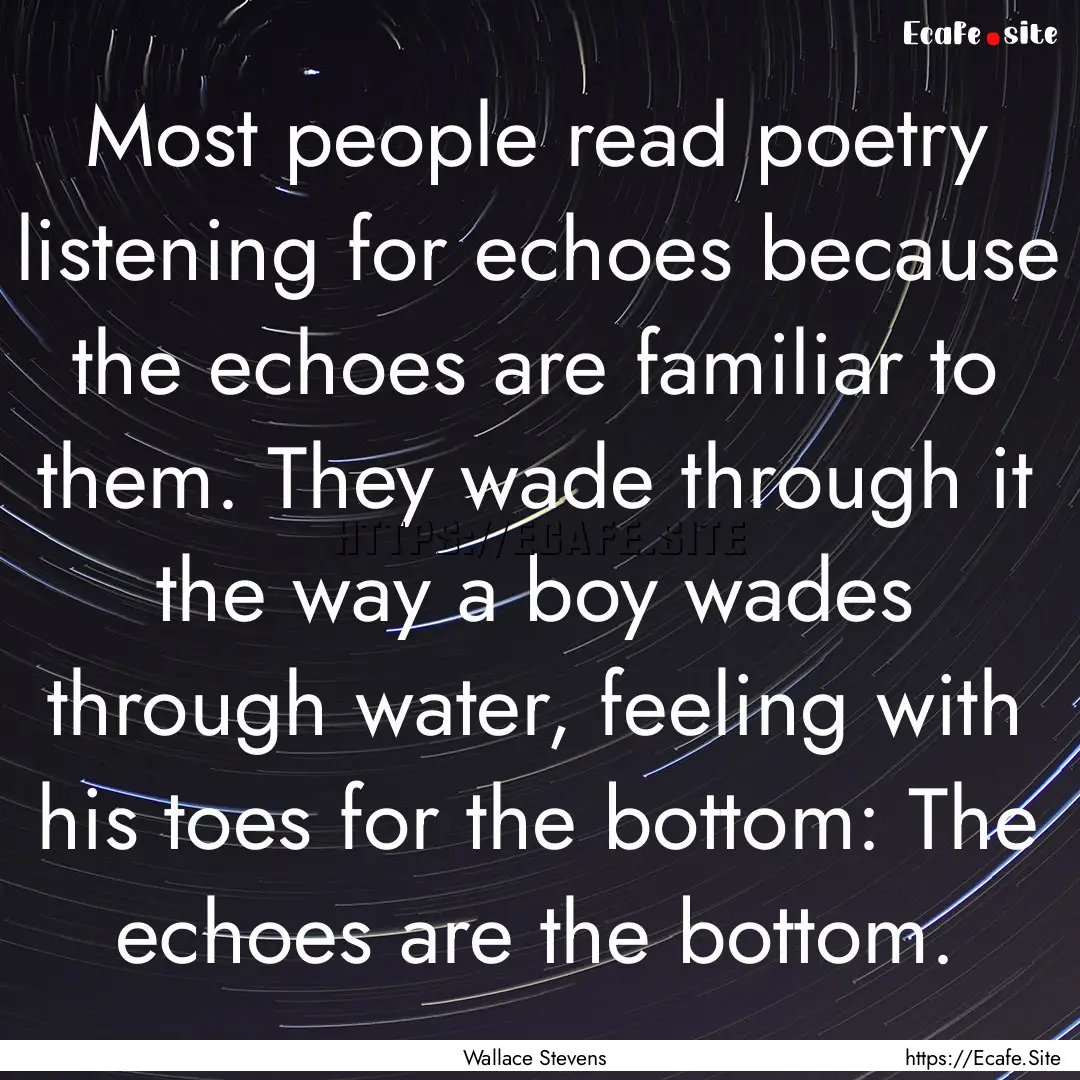 Most people read poetry listening for echoes.... : Quote by Wallace Stevens