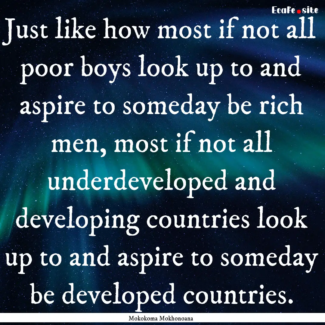 Just like how most if not all poor boys look.... : Quote by Mokokoma Mokhonoana