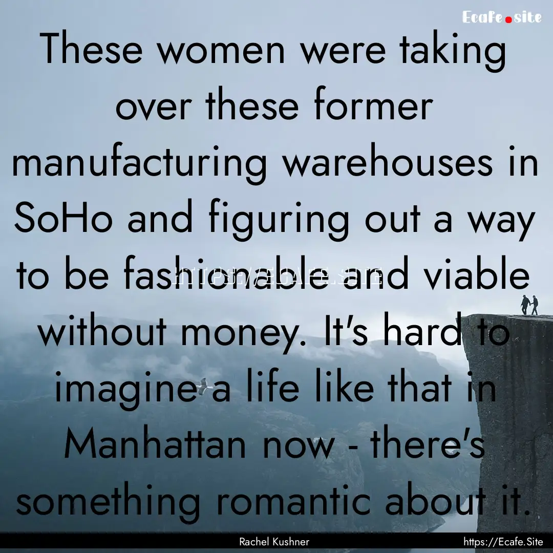 These women were taking over these former.... : Quote by Rachel Kushner