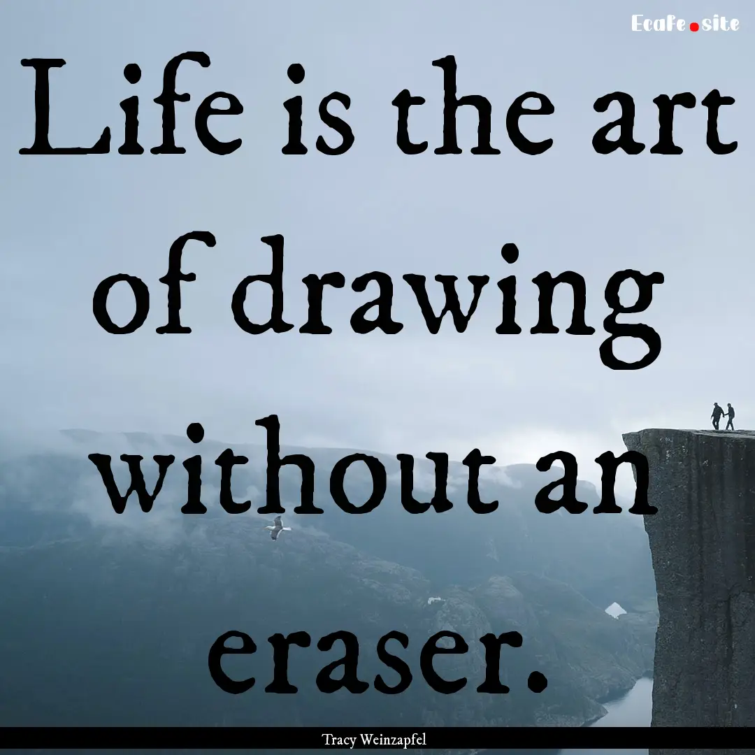 Life is the art of drawing without an eraser..... : Quote by Tracy Weinzapfel