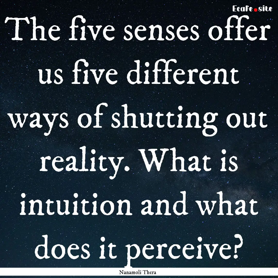 The five senses offer us five different ways.... : Quote by Nanamoli Thera