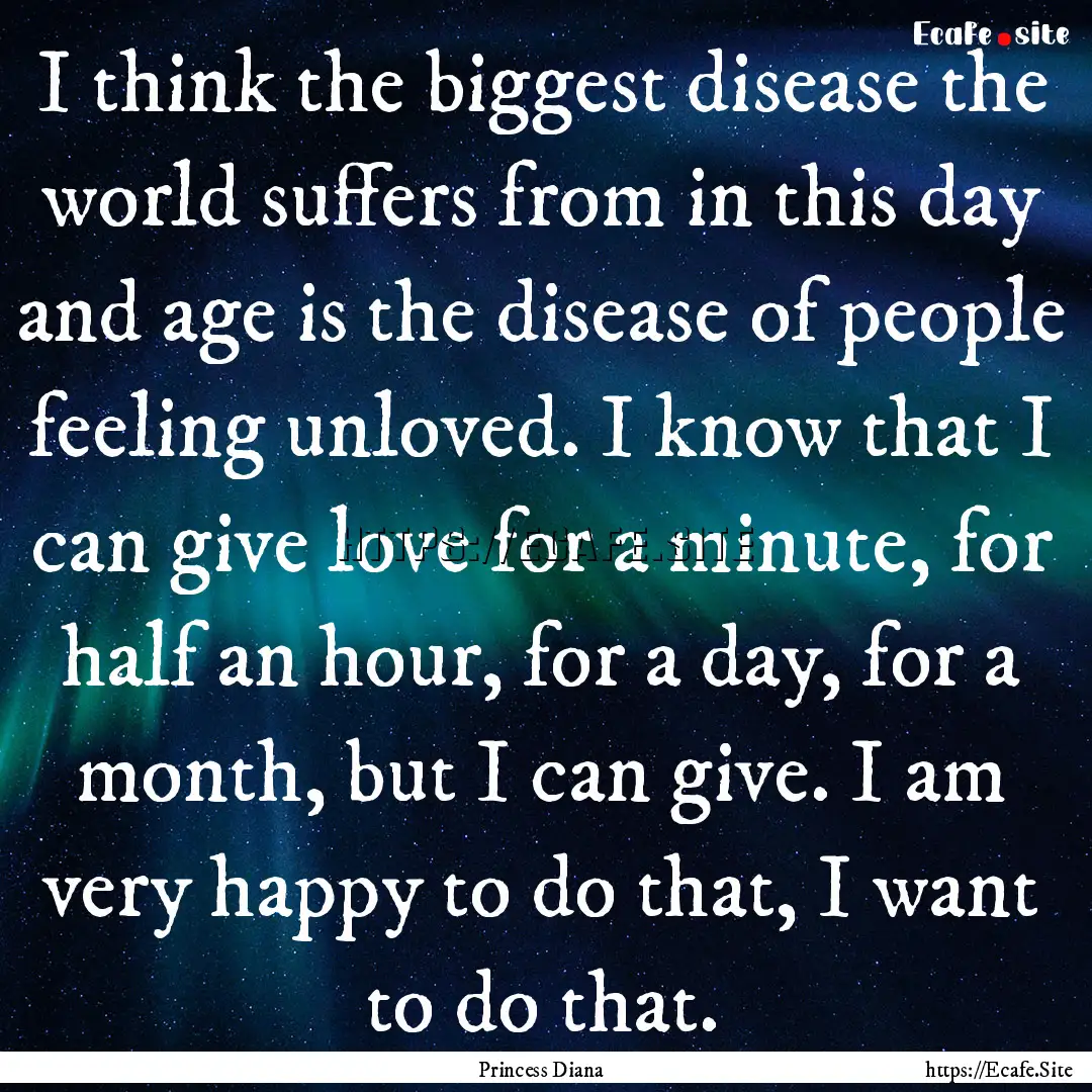 I think the biggest disease the world suffers.... : Quote by Princess Diana