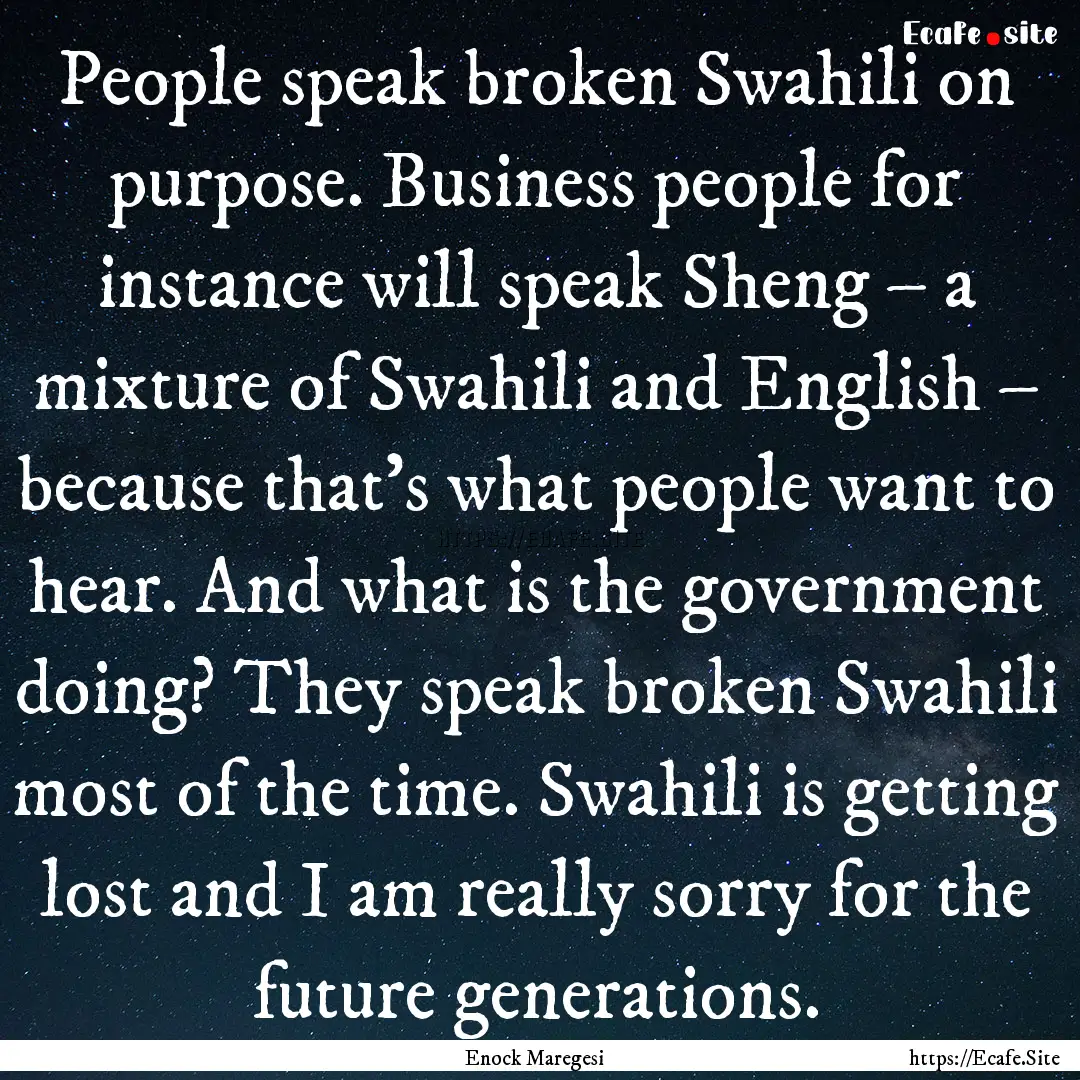 People speak broken Swahili on purpose. Business.... : Quote by Enock Maregesi