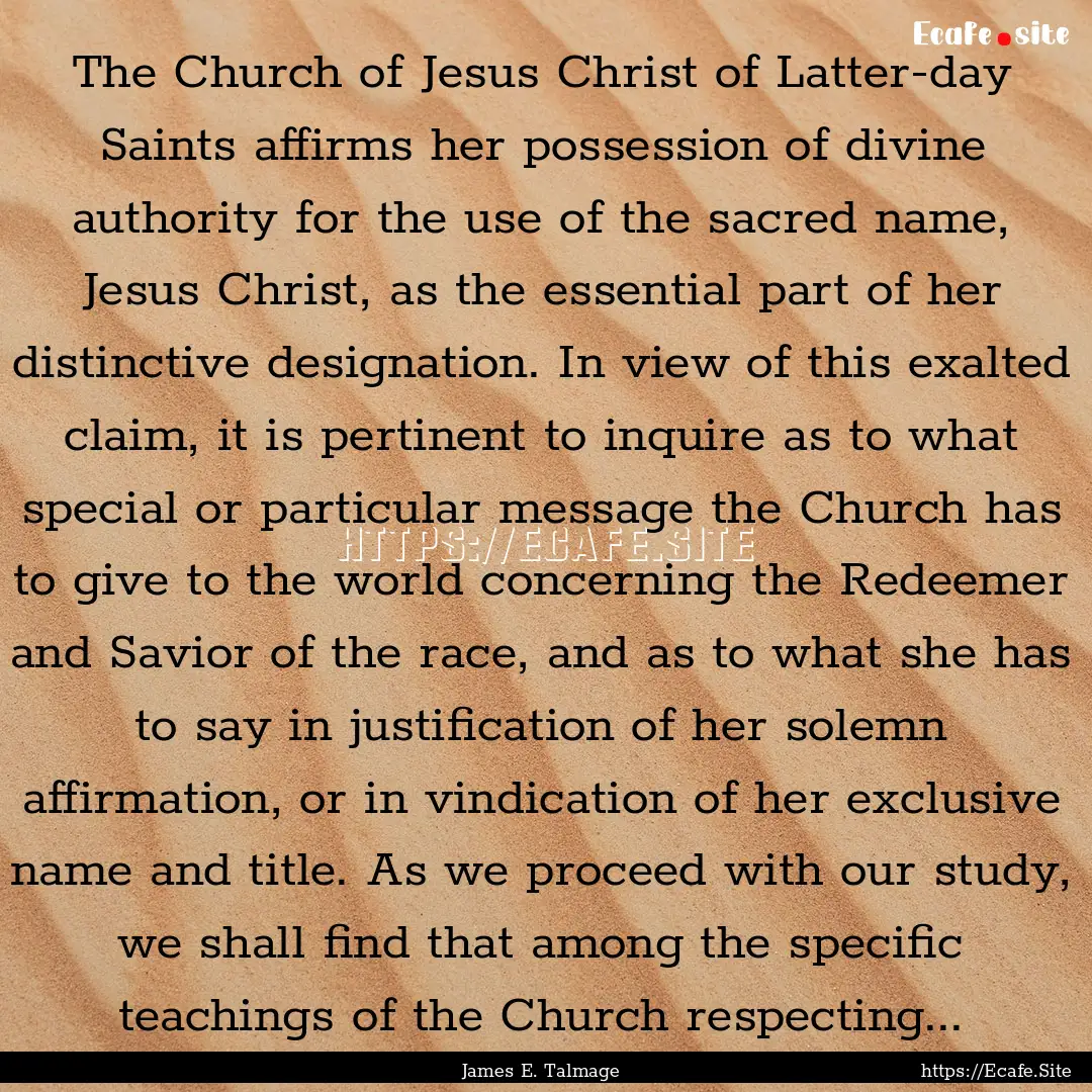 The Church of Jesus Christ of Latter-day.... : Quote by James E. Talmage