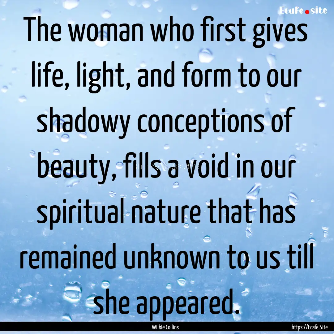 The woman who first gives life, light, and.... : Quote by Wilkie Collins