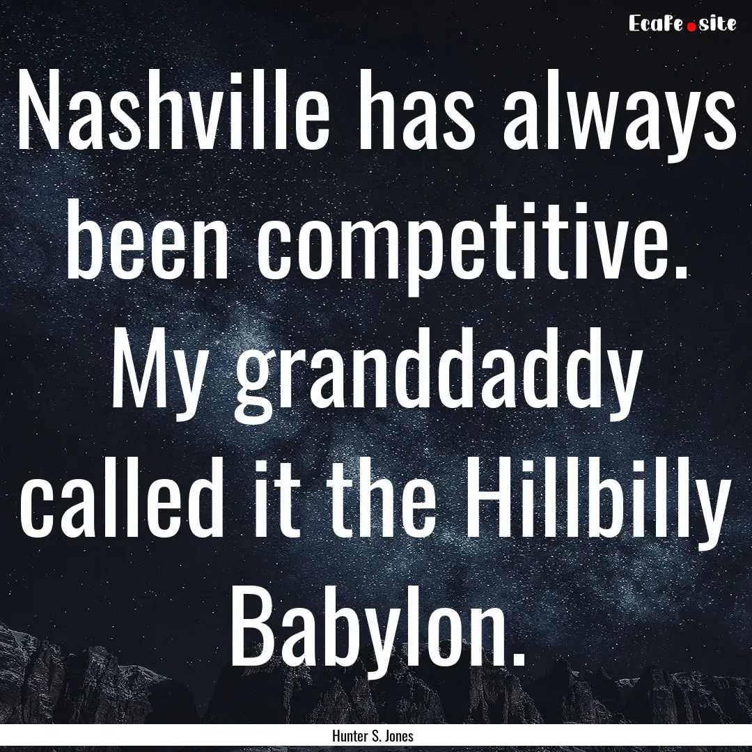 Nashville has always been competitive. My.... : Quote by Hunter S. Jones