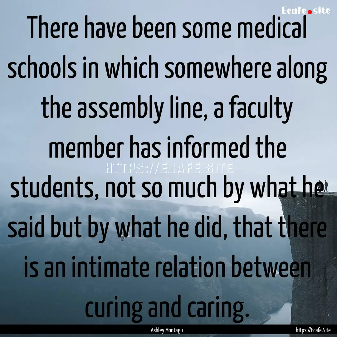 There have been some medical schools in which.... : Quote by Ashley Montagu