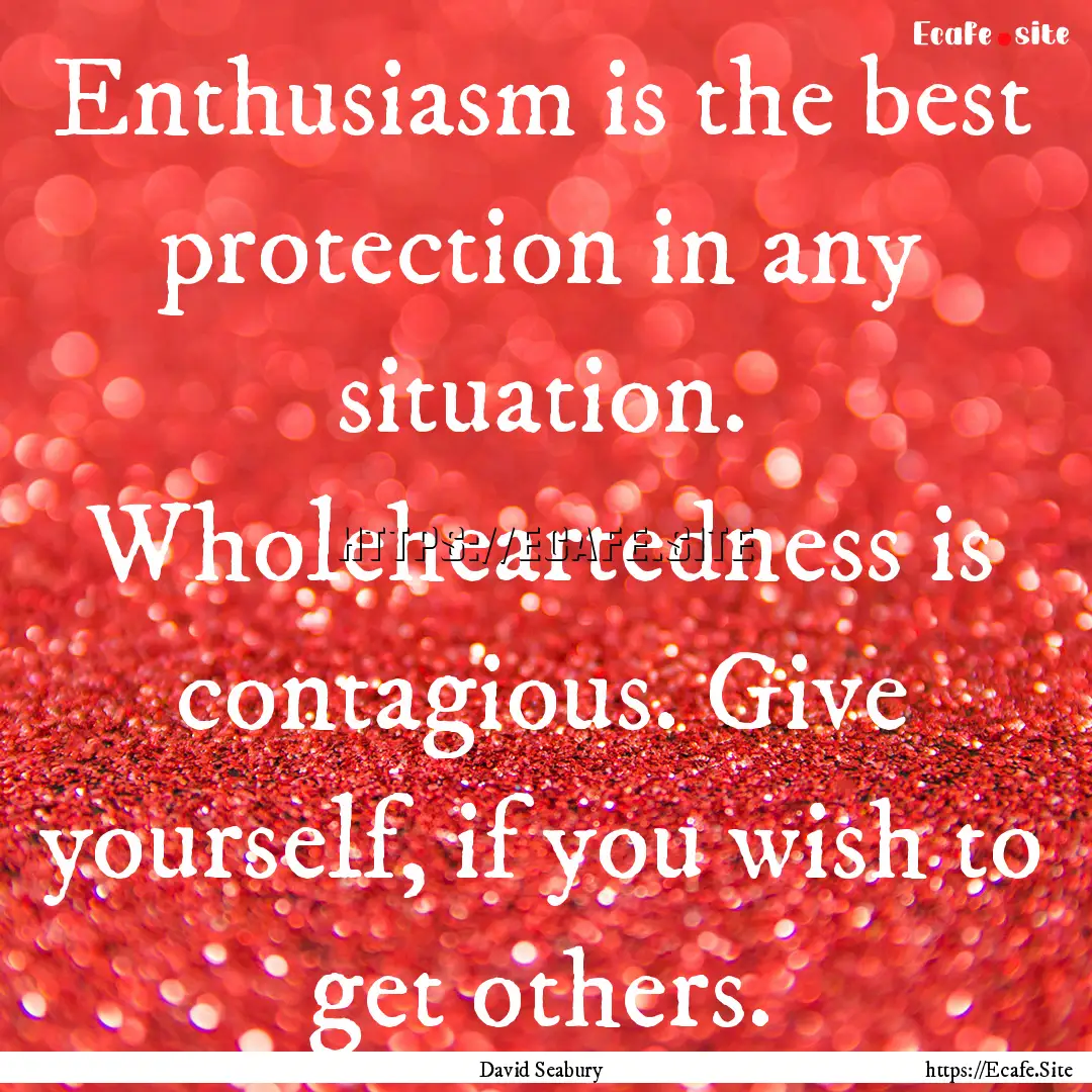 Enthusiasm is the best protection in any.... : Quote by David Seabury