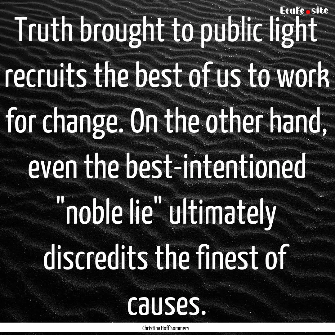 Truth brought to public light recruits the.... : Quote by Christina Hoff Sommers