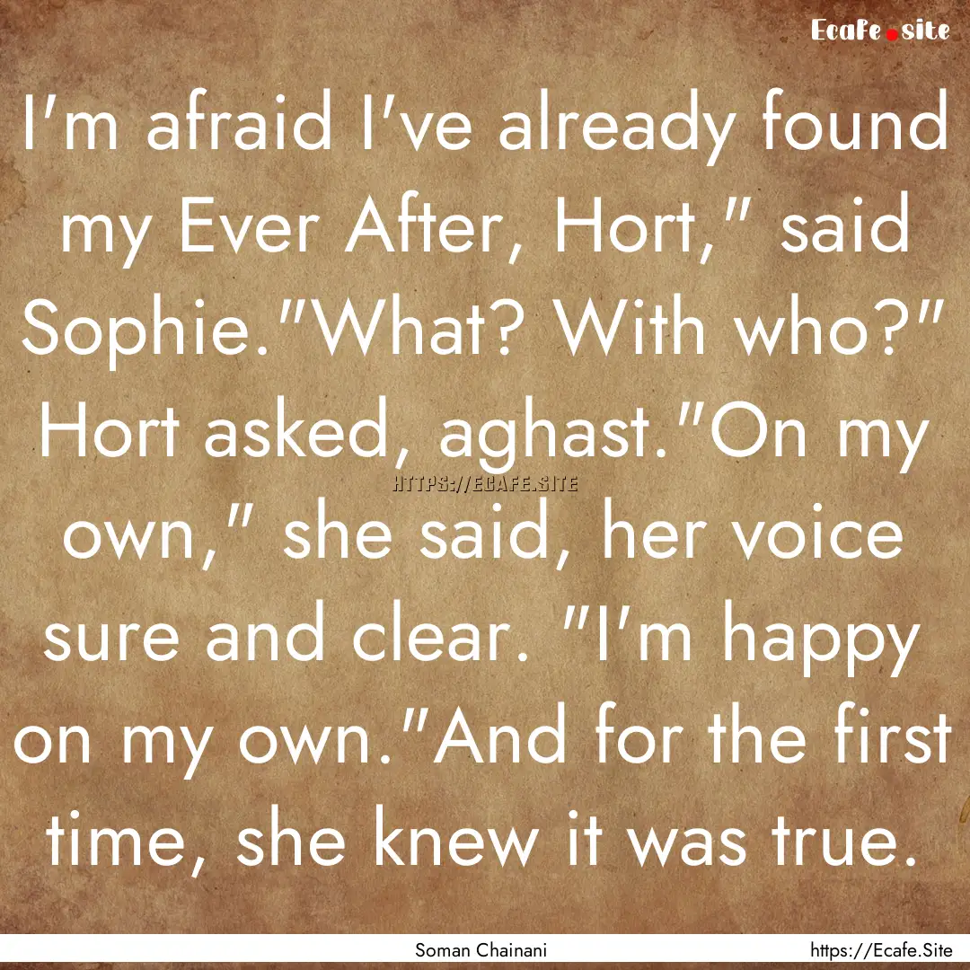 I'm afraid I've already found my Ever After,.... : Quote by Soman Chainani