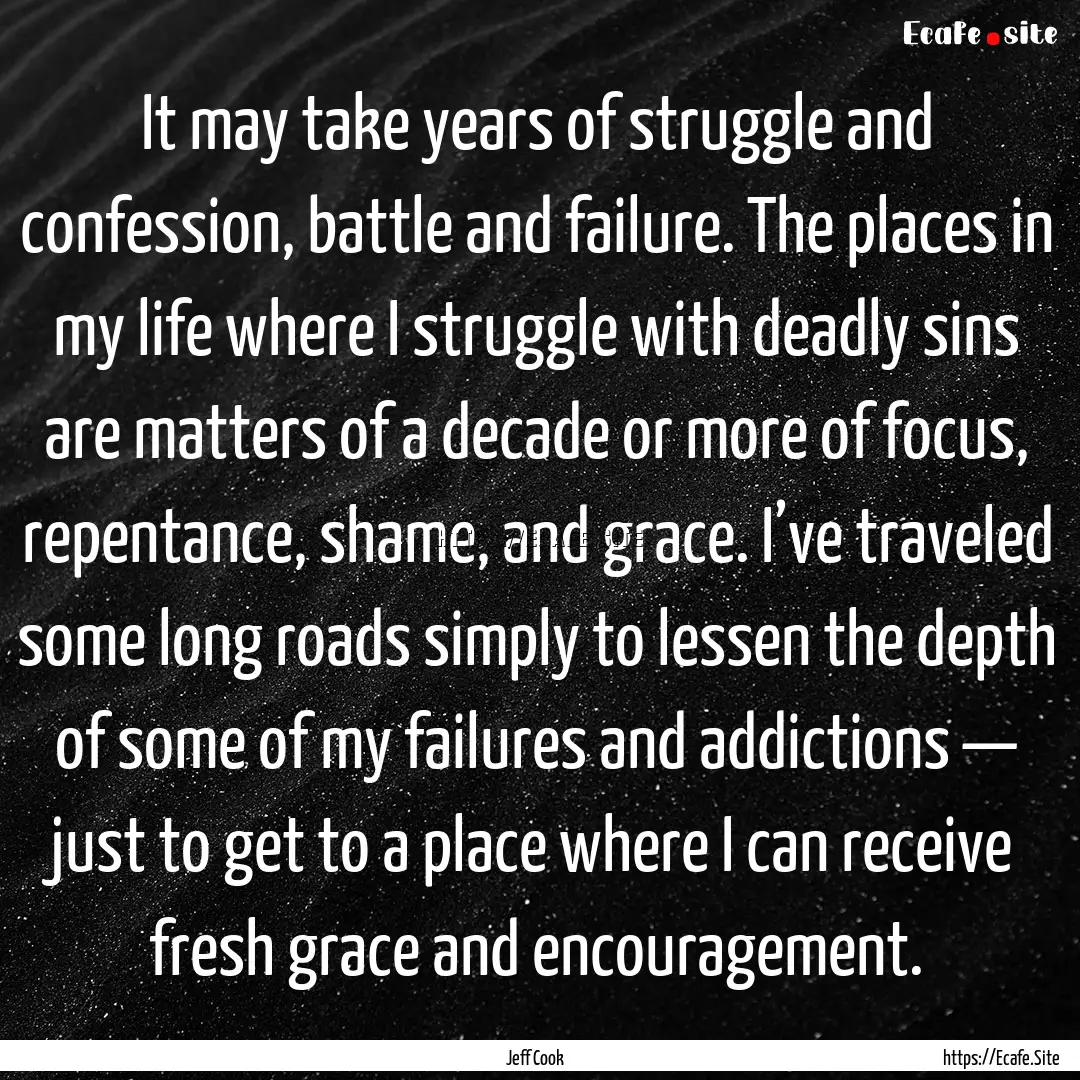 It may take years of struggle and confession,.... : Quote by Jeff Cook