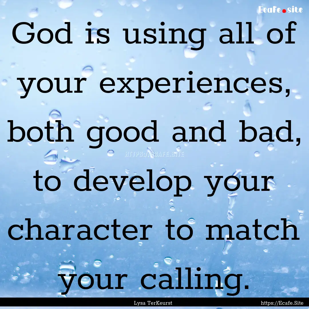 God is using all of your experiences, both.... : Quote by Lysa TerKeurst