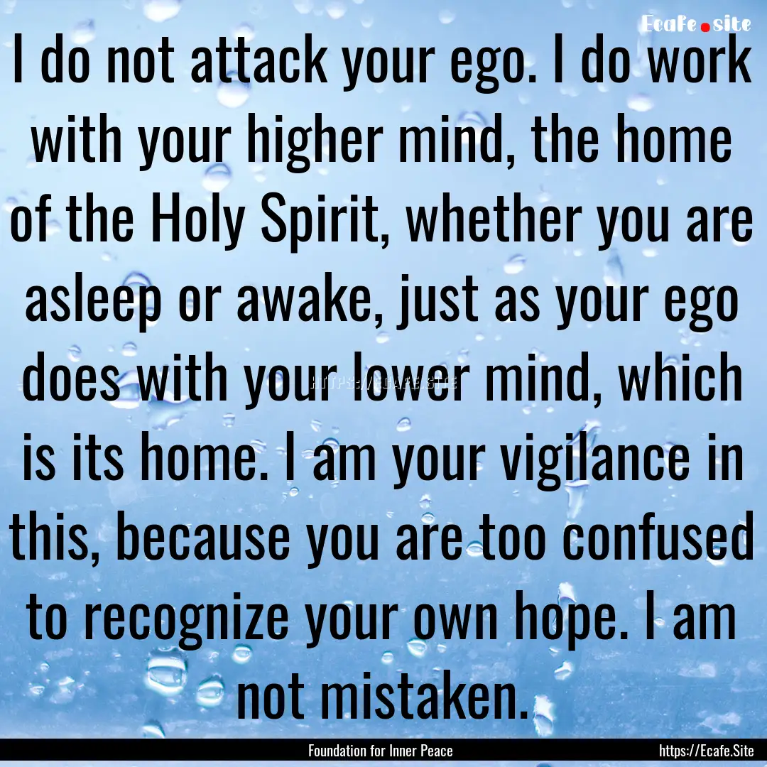 I do not attack your ego. I do work with.... : Quote by Foundation for Inner Peace