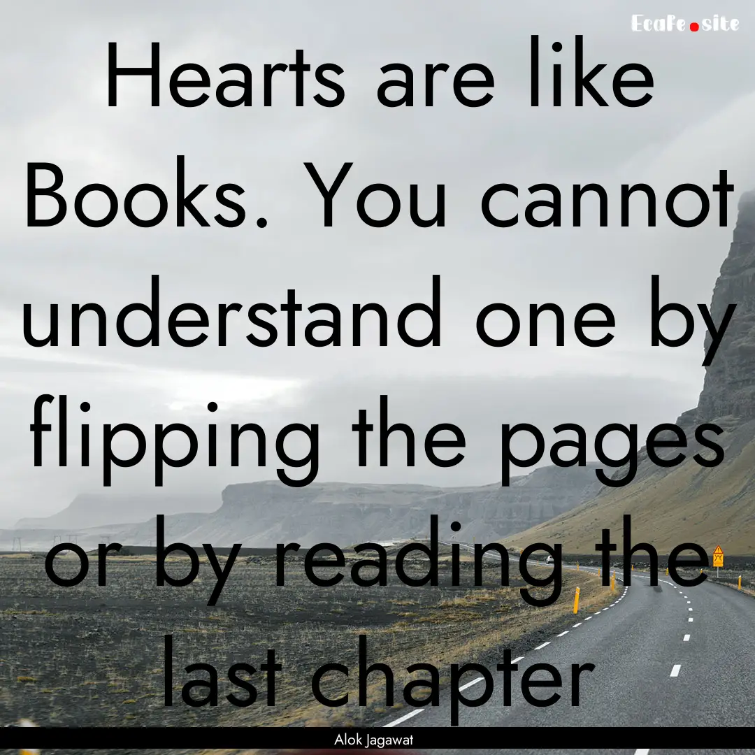 Hearts are like Books. You cannot understand.... : Quote by Alok Jagawat