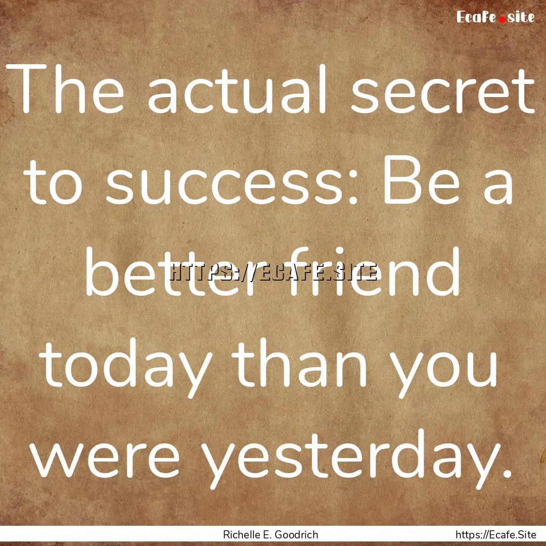 The actual secret to success: Be a better.... : Quote by Richelle E. Goodrich