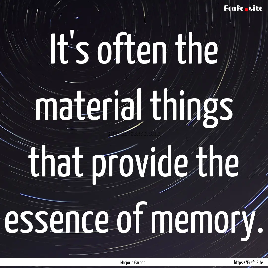 It's often the material things that provide.... : Quote by Marjorie Garber