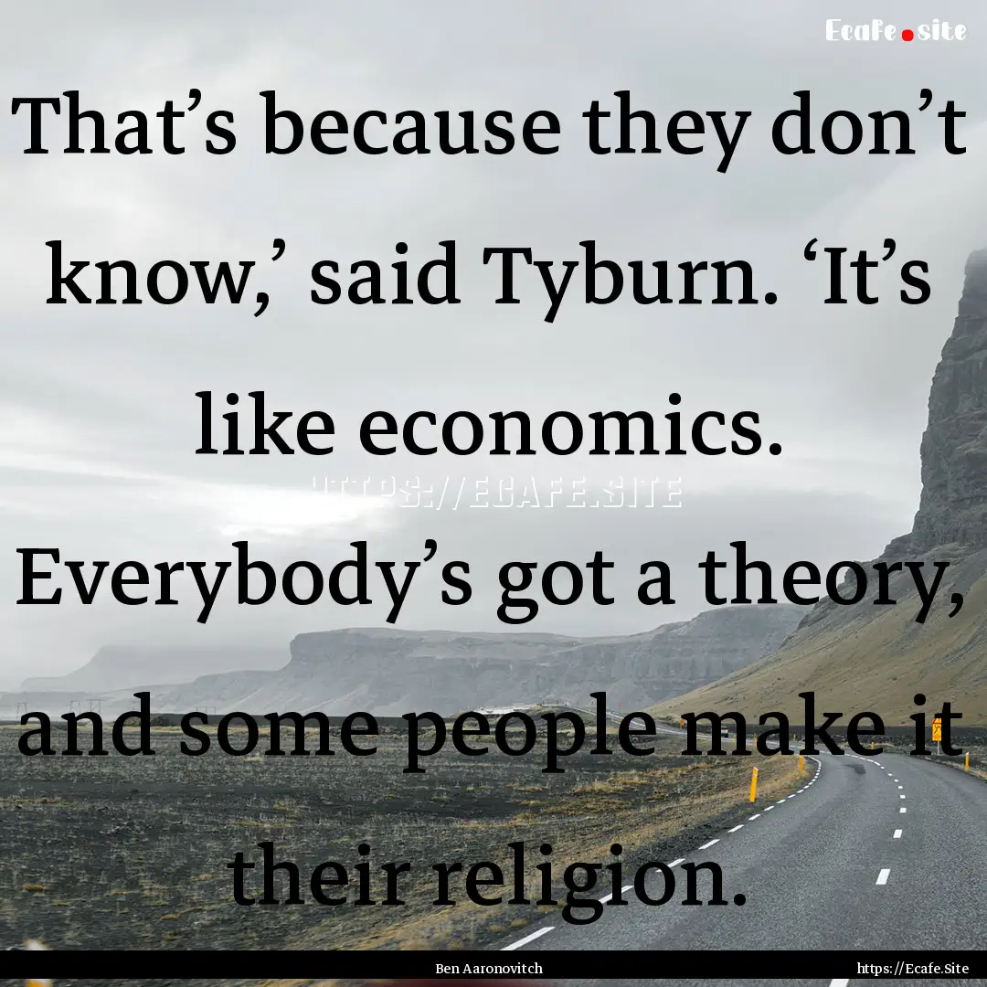 That’s because they don’t know,’ said.... : Quote by Ben Aaronovitch