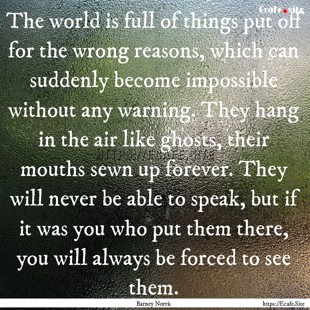 The world is full of things put off for the.... : Quote by Barney Norris