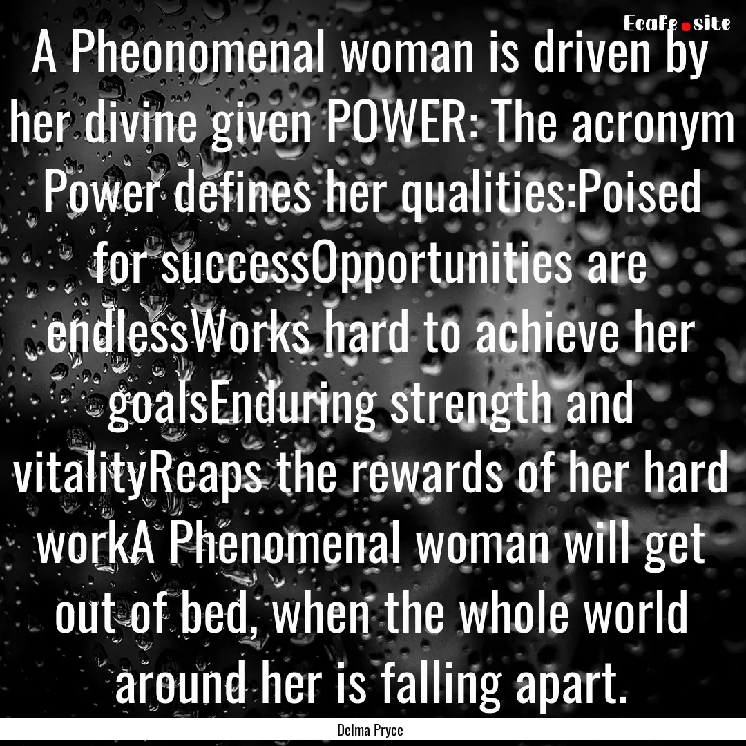 A Pheonomenal woman is driven by her divine.... : Quote by Delma Pryce