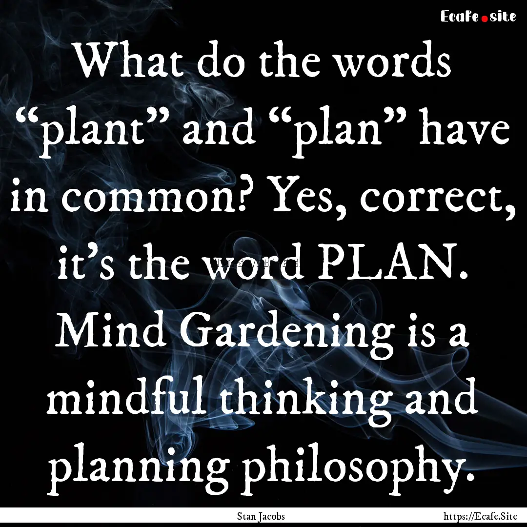 What do the words “plant” and “plan”.... : Quote by Stan Jacobs