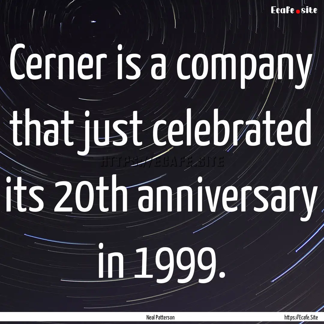 Cerner is a company that just celebrated.... : Quote by Neal Patterson