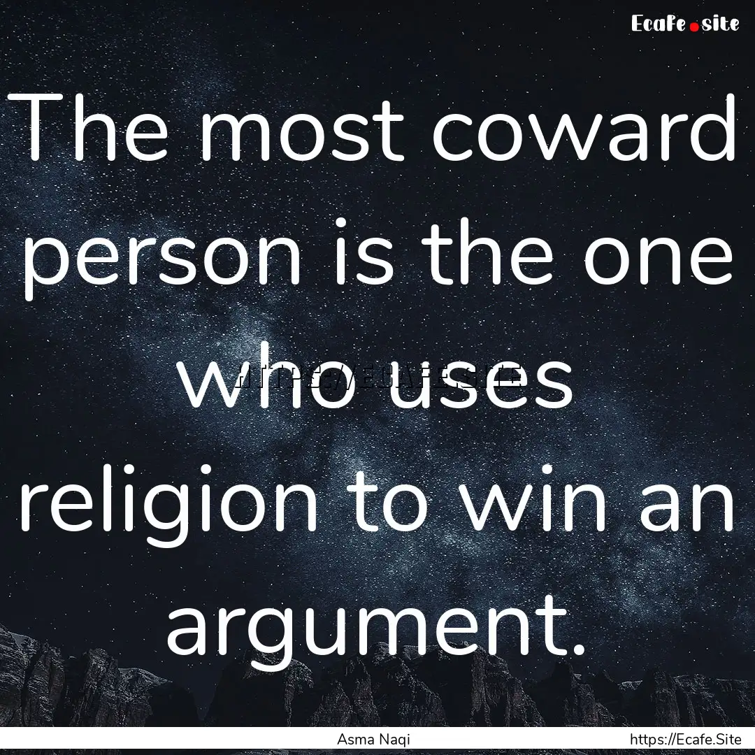 The most coward person is the one who uses.... : Quote by Asma Naqi