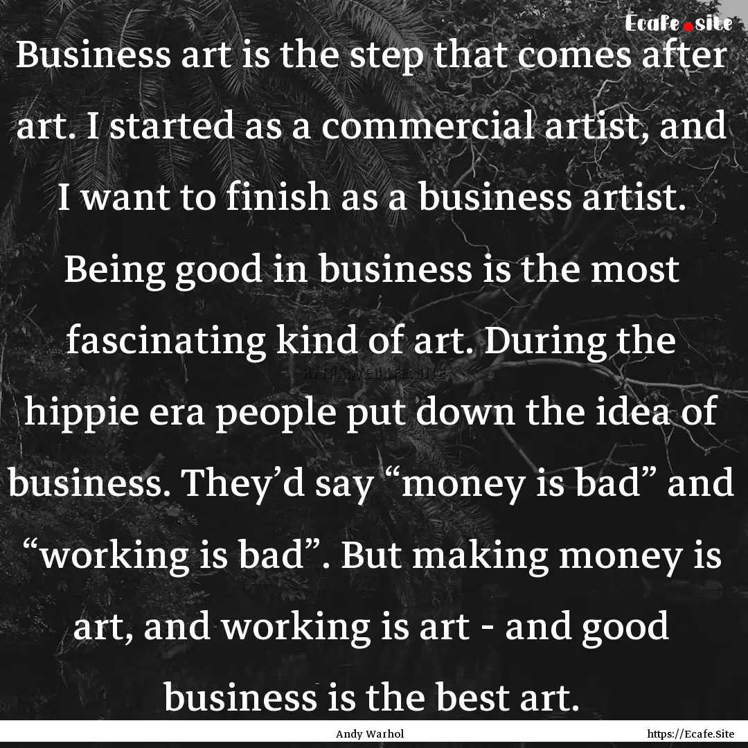 Business art is the step that comes after.... : Quote by Andy Warhol