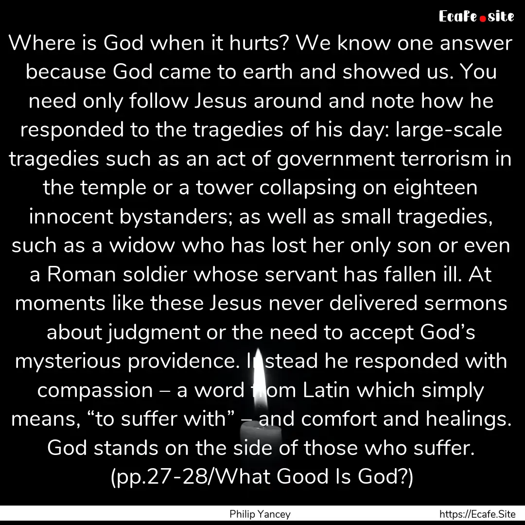 Where is God when it hurts? We know one answer.... : Quote by Philip Yancey